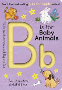 B is for Baby Animals : An interactive alphabet book （Board Book）