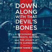 Down Along with That Devil's Bones : A Reckoning with Monuments, Memory, and the Legacy of White Supremacy