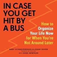 In Case You Get Hit by a Bus : How to Organize Your Life Now for When You're Not around Later