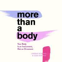 More than a Body : Your Body Is an Instrument, Not an Ornament