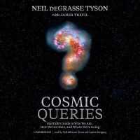 Cosmic Queries : Startalk's Guide to Who We Are, How We Got Here, and Where We're Going （Library）