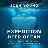 Expedition Deep Ocean : The First Descent to the Bottom of All Five of the World's Oceans