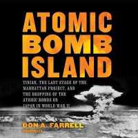 Atomic Bomb Island : Tinian, the Last Stage of the Manhattan Project, and the Dropping of the Atomic Bombs on Japan in World War II （Library）