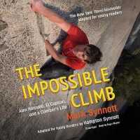 The Impossible Climb (Young Readers Adaptation) : Alex Honnold, El Capitan, and a Climber's Life