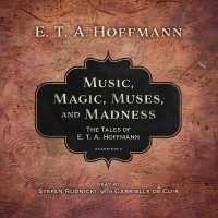 Music, Magic, Muses, and Madness : The Tales of E. T. A. Hoffmann （Library）