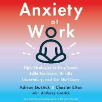 Anxiety at Work : 8 Strategies to Help Teams Build Resilience, Handle Uncertainty, and Get Stuff Done （Library）