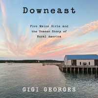 Downeast : Five Maine Girls and the Unseen Story of Rural America