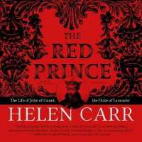 The Red Prince : The Life of John of Gaunt, the Duke of Lancaster