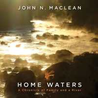 Home Waters : A Chronicle of Family and a River