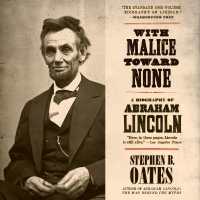 With Malice toward None : A Biography of Abraham Lincoln