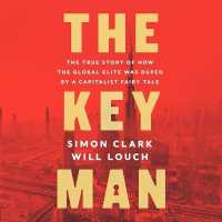 The Key Man : The True Story of How the Global Elite Was Duped by a Capitalist Fairy Tale