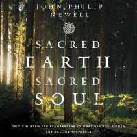 Sacred Earth, Sacred Soul Lib/E : Celtic Wisdom for Reawakening to What Our Souls Know and Healing the World