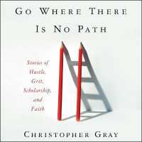 Go Where There Is No Path : Stories of Hustle, Grit, Scholarship, and Faith