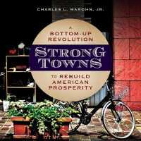 Strong Towns : A Bottom-Up Revolution to Rebuild American Prosperity