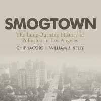 Smogtown : The Lung-Burning History of Pollution in Los Angeles