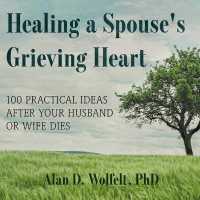 Healing a Spouse's Grieving Heart : 100 Practical Ideas after Your Husband or Wife Dies （Library）