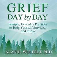 Grief Day by Day : Simple, Everyday Practices to Help Yourself Survive... and Thrive （Library）