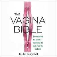 The Vagina Bible : The Vulva and the Vagina-Separating the Myth from the Medicine