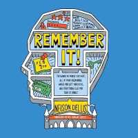 Remember It! : The Names of People You Meet, All of Your Passwords, Where You Left Your Keys, and Everything Else You Tend to Forget
