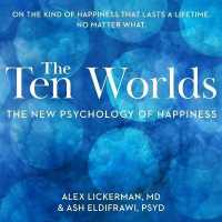 The Ten Worlds : The New Psychology of Happiness