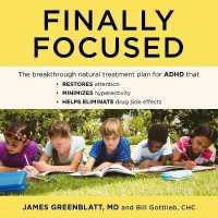 Finally Focused : The Breakthrough Natural Treatment Plan for ADHD That Restores Attention， Minimizes Hyperactivity， and Helps Eliminate Drug Side Effects