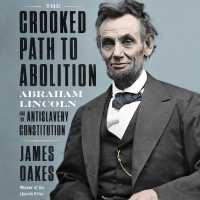 The Crooked Path to Abolition : Abraham Lincoln and the Antislavery Constitution