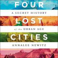 Four Lost Cities : A Secret History of the Urban Age （Library）