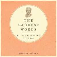 The Saddest Words : William Faulkner's Civil War