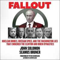 Fallout : Nuclear Bribes, Russian Spies, and the Washington Lies That Enriched the Clinton and Biden Dynasties （Library）