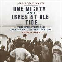 One Mighty and Irresistible Tide : The Epic Struggle over American Immigration, 1924-1965 （Library）