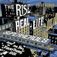The Rise of Real-Life Superheroes Lib/E : And the Fall of Everything Else