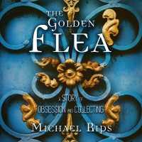 The Golden Flea Lib/E : A Story of Obsession and Collecting （Library）