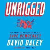 Unrigged : How Americans Are Battling Back to Save Democracy （Library）