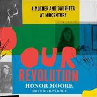Our Revolution : A Mother and Daughter at Midcentury