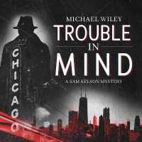 Trouble in Mind (Sam Kelson Mysteries)