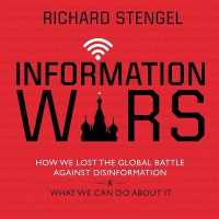 Information Wars : How We Lost the Global Battle against Disinformation and What We Can Do about It