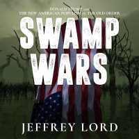 Swamp Wars : Donald Trump and the New American Populism vs. the Old Order （Library）
