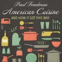 American Cuisine : And How It Got This Way