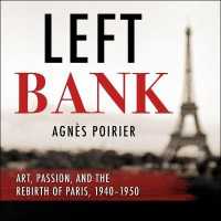 Left Bank : Art, Passion, and the Rebirth of Paris, 1940-50