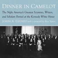 Dinner in Camelot : The Night America's Greatest Scientists, Writers, and Scholars Partied at the Kennedy White House