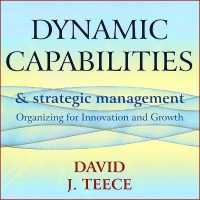 Dynamic Capabilities and Strategic Management : Organizing for Innovation and Growth