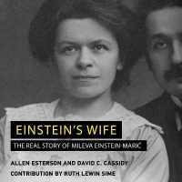 Einstein's Wife : The Real Story of Mileva Einstein-Maric