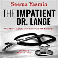 The Impatient Dr. Lange : One Man's Fight to End the Global HIV Epidemic