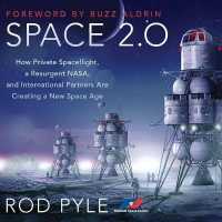 Space 2.0 : How Private Spaceflight, a Resurgent Nasa, and International Partners Are Creating a New Space Age
