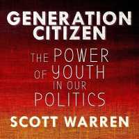 Generation Citizen : The Power of Youth in Our Politics