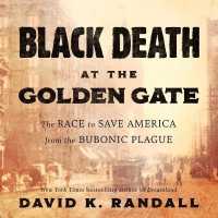 Black Death at the Golden Gate : The Race to Save America from the Bubonic Plague （Library）