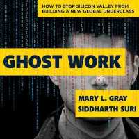 Ghost Work : How to Stop Silicon Valley from Building a New Global Underclass （Library）