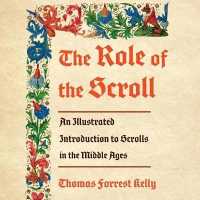 The Role of the Scroll : An Illustrated Introduction to Scrolls in the Middle Ages