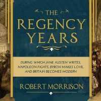 The Regency Years : During Which Jane Austen Writes, Napoleon Fights, Byron Makes Love, and Britain Becomes Modern