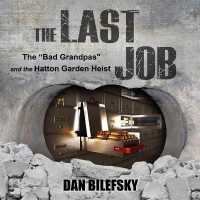 The Last Job : The Bad Grandpas and the Hatton Garden Heist